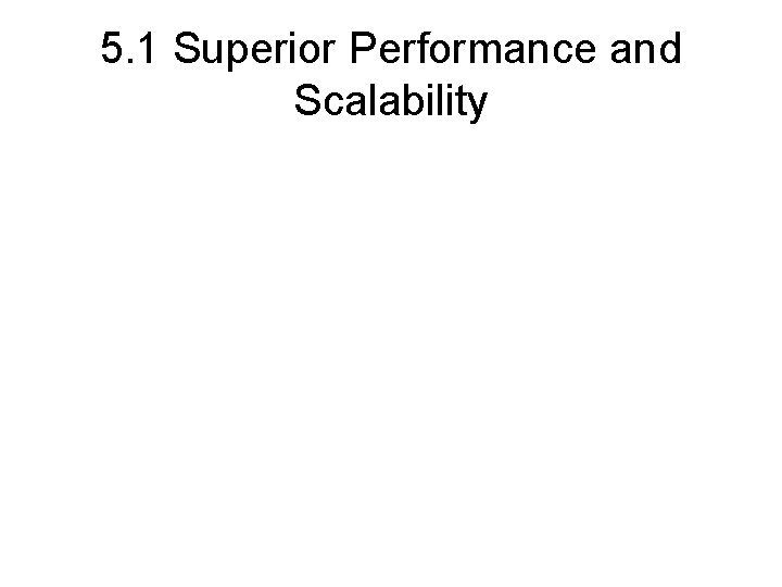 5. 1 Superior Performance and Scalability 