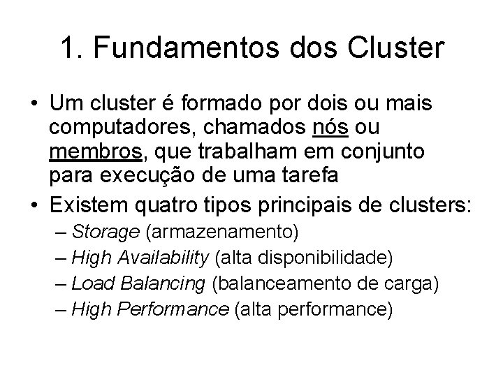 1. Fundamentos dos Cluster • Um cluster é formado por dois ou mais computadores,