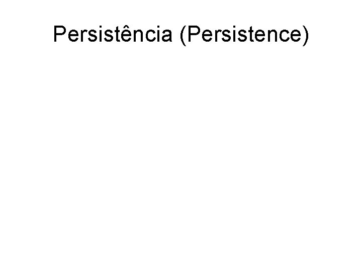 Persistência (Persistence) 