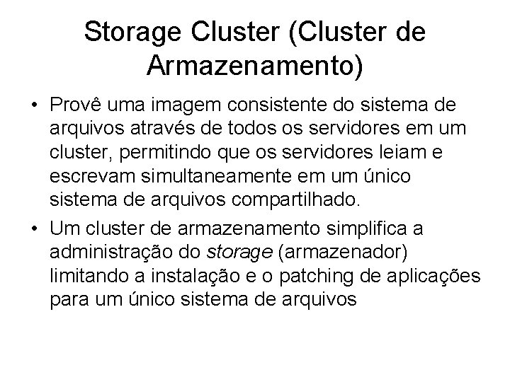 Storage Cluster (Cluster de Armazenamento) • Provê uma imagem consistente do sistema de arquivos