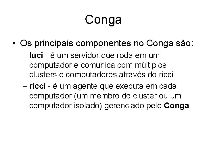 Conga • Os principais componentes no Conga são: – luci - é um servidor