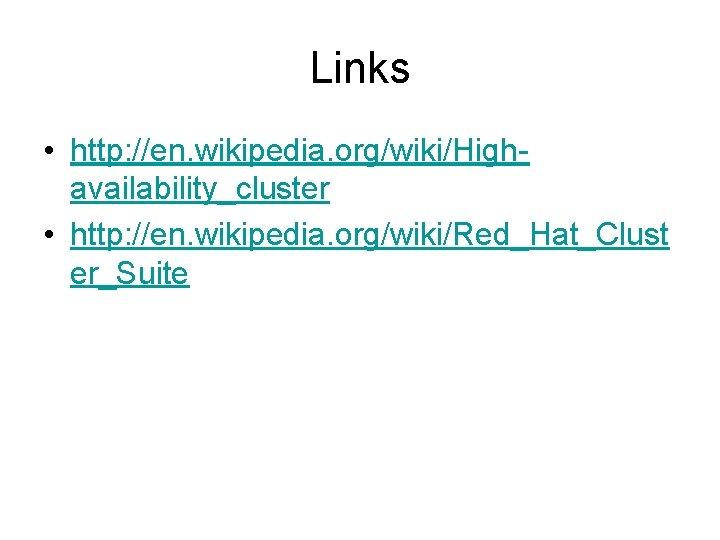 Links • http: //en. wikipedia. org/wiki/Highavailability_cluster • http: //en. wikipedia. org/wiki/Red_Hat_Clust er_Suite 