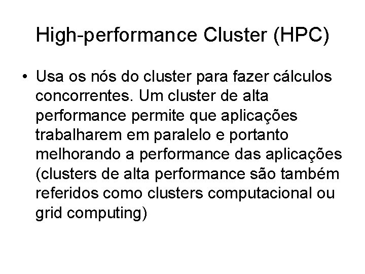 High-performance Cluster (HPC) • Usa os nós do cluster para fazer cálculos concorrentes. Um