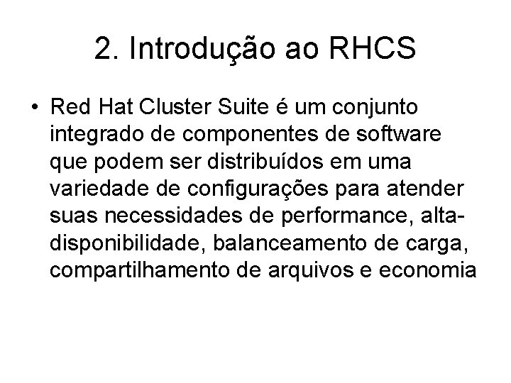 2. Introdução ao RHCS • Red Hat Cluster Suite é um conjunto integrado de