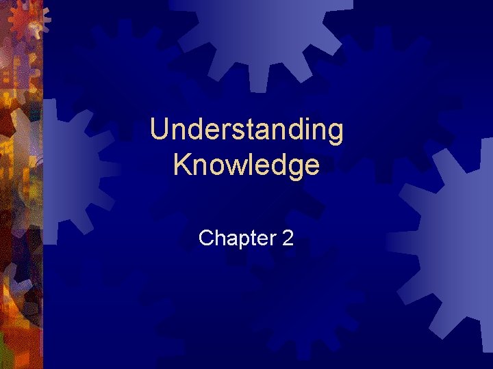 Understanding Knowledge Chapter 2 Overview Definitions Cognition Expert