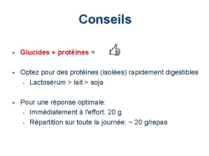 Conseils ▶ Glucides + protéines = ▶ Optez pour des protéines (isolées) rapidement digestibles