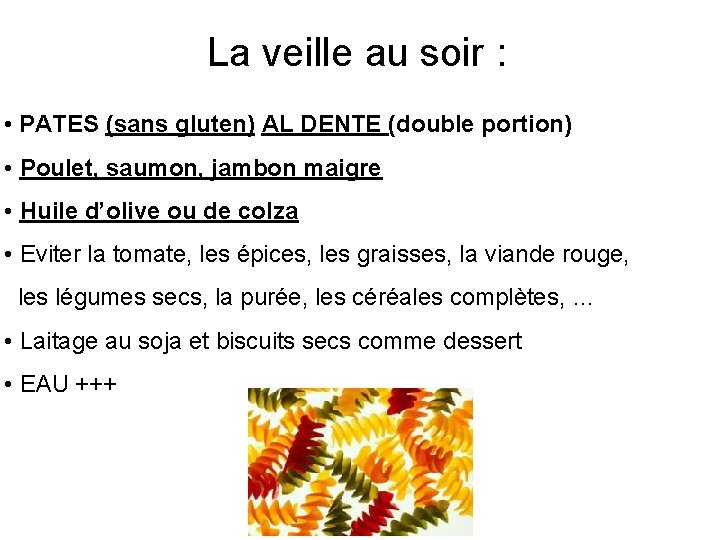 La veille au soir : • PATES (sans gluten) AL DENTE (double portion) •