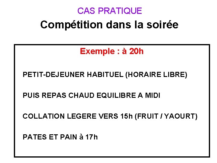  CAS PRATIQUE Compétition dans la soirée Exemple : à 20 h PETIT-DEJEUNER HABITUEL