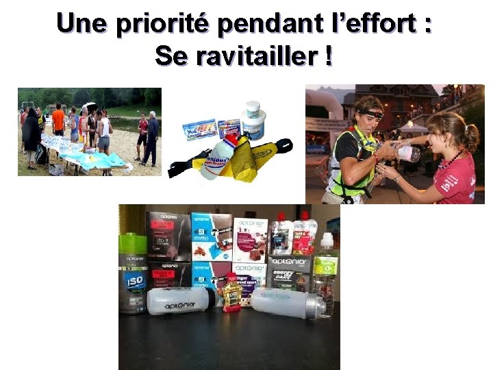 Une priorité pendant l’effort : Se ravitailler ! 