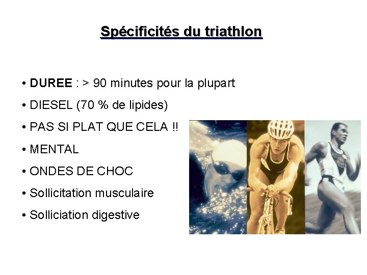  Spécificités du triathlon • DUREE : > 90 minutes pour la plupart •