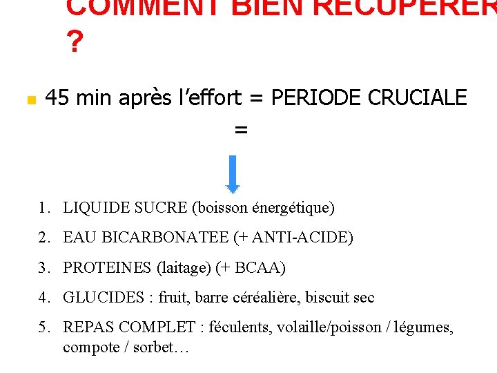 COMMENT BIEN RECUPERER ? 45 min après l’effort = PERIODE CRUCIALE = FENETRE METABOLIQUE