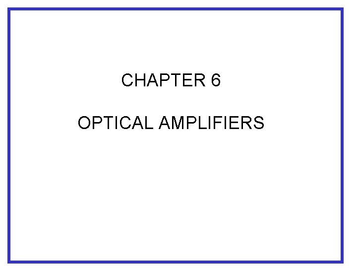 CHAPTER 6 OPTICAL AMPLIFIERS 