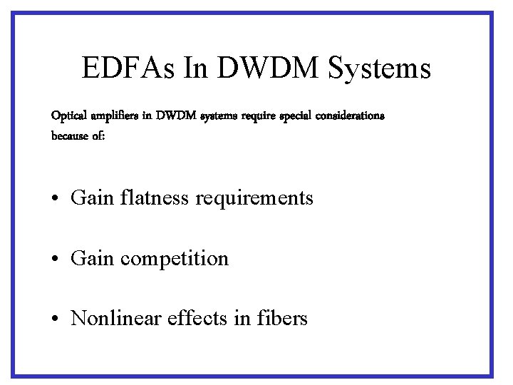 EDFAs In DWDM Systems Optical amplifiers in DWDM systems require special considerations because of: