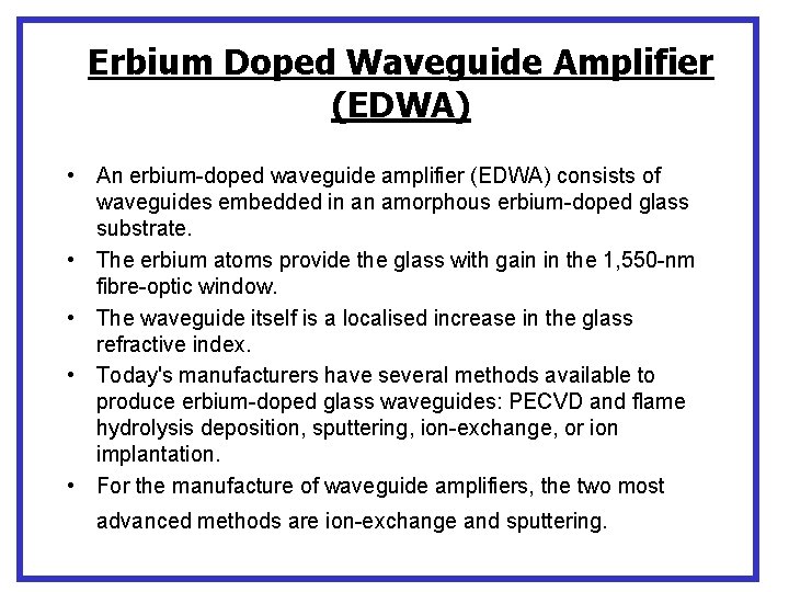 Erbium Doped Waveguide Amplifier (EDWA) • An erbium-doped waveguide amplifier (EDWA) consists of waveguides