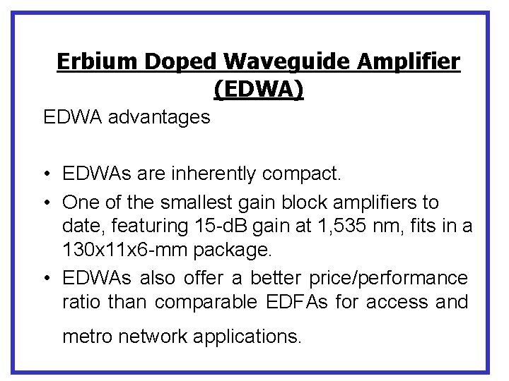 Erbium Doped Waveguide Amplifier (EDWA) EDWA advantages • EDWAs are inherently compact. • One