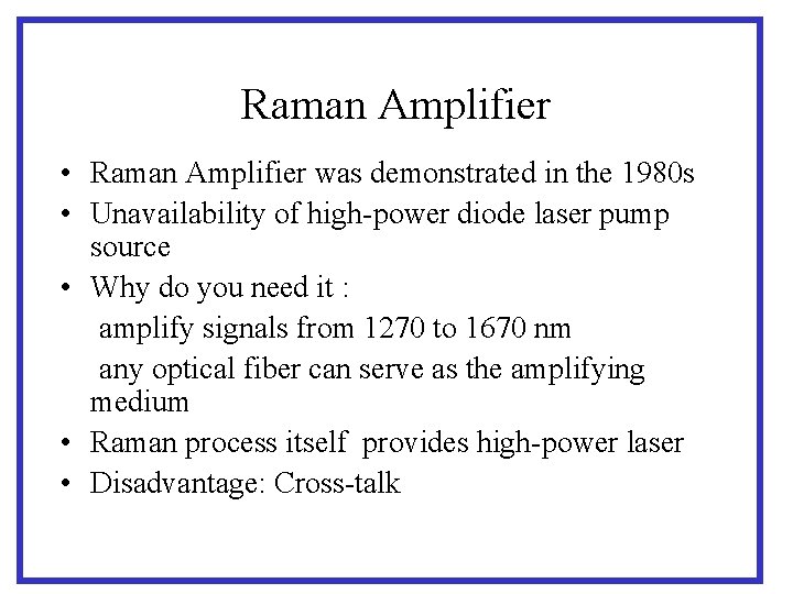 Raman Amplifier • Raman Amplifier was demonstrated in the 1980 s • Unavailability of