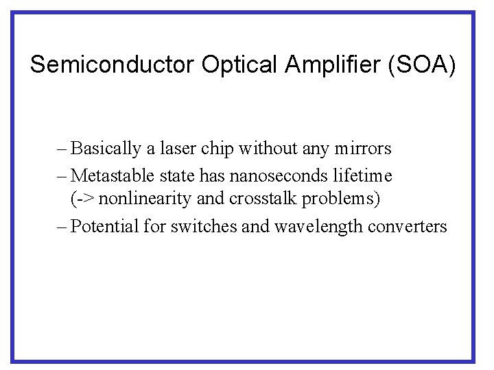 Semiconductor Optical Amplifier (SOA) – Basically a laser chip without any mirrors – Metastable