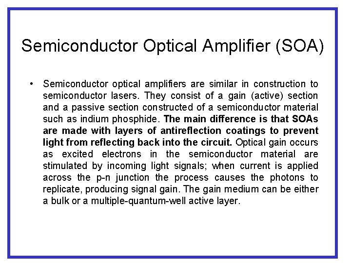 Semiconductor Optical Amplifier (SOA) • Semiconductor optical amplifiers are similar in construction to semiconductor