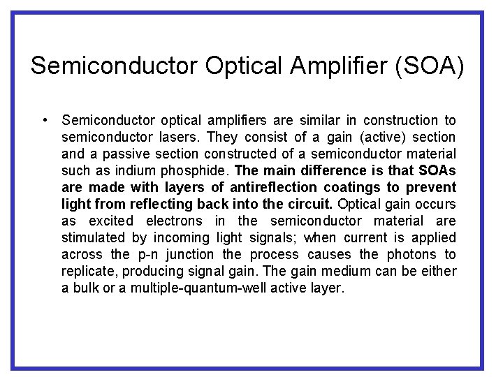 Semiconductor Optical Amplifier (SOA) • Semiconductor optical amplifiers are similar in construction to semiconductor