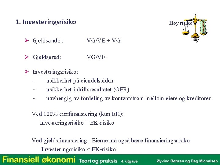 1. Investeringsrisiko Høy risiko Ø Gjeldsandel: VG/VE + VG Ø Gjeldsgrad: VG/VE Ø Investeringsrisiko: