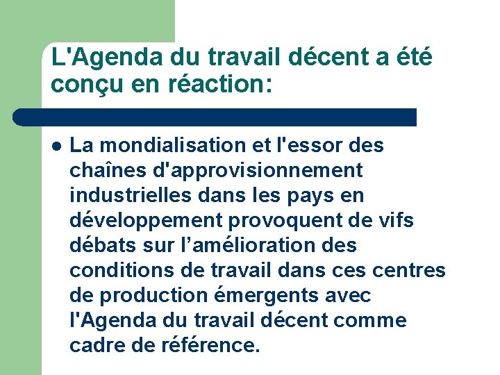 L'Agenda du travail décent a été conçu en réaction: l La mondialisation et l'essor