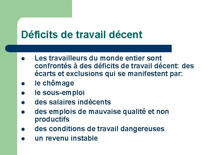 Déficits de travail décent l l l l Les travailleurs du monde entier sont