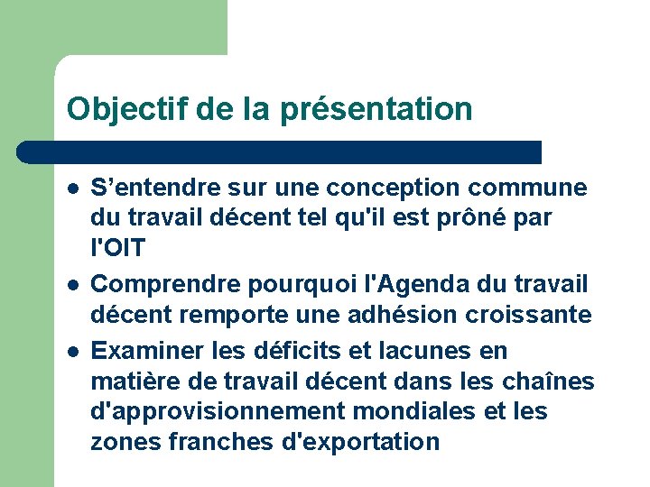 Objectif de la présentation l l l S’entendre sur une conception commune du travail