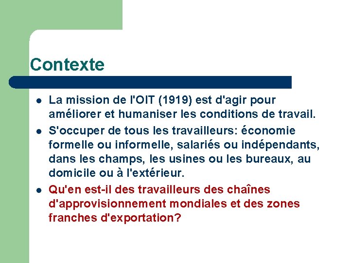 Contexte l l l La mission de l'OIT (1919) est d'agir pour améliorer et