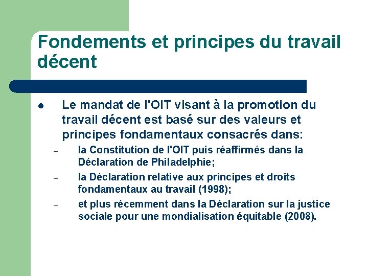 Fondements et principes du travail décent Le mandat de l'OIT visant à la promotion