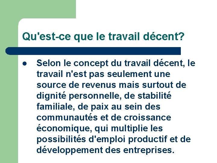 Qu'est-ce que le travail décent? l Selon le concept du travail décent, le travail