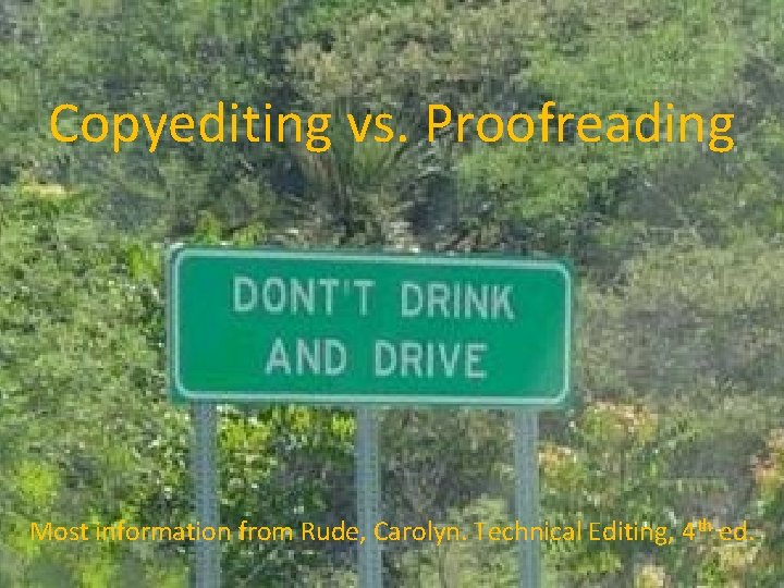 Copyediting vs. Proofreading Most information from Rude, Carolyn. Technical Editing, 4 th ed. Copyediting vs. Proofreading Most information from Rude, Carolyn. Technical Editing, 4 th ed.