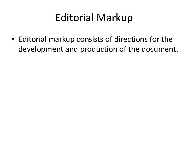 Editorial Markup • Editorial markup consists of directions for the development and production of Editorial Markup • Editorial markup consists of directions for the development and production of