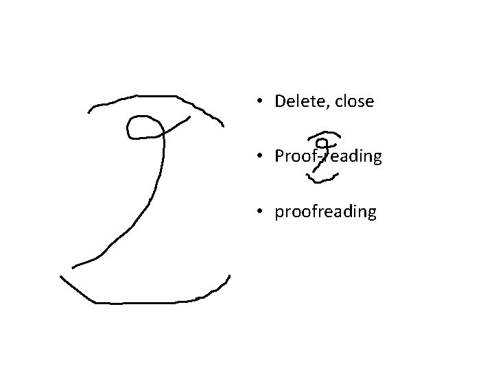• Delete, close • Proof-reading • proofreading • Delete, close • Proof-reading • proofreading