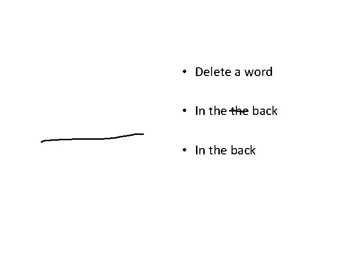 • Delete a word • In the back • Delete a word • In the back