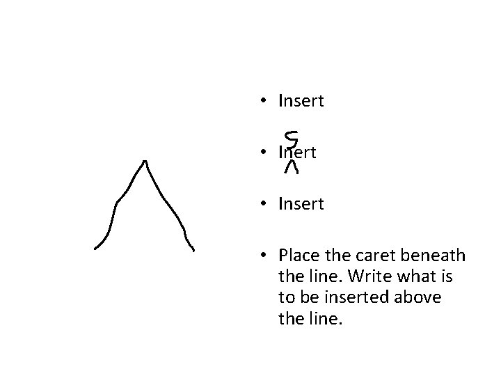 • Insert • Place the caret beneath the line. Write what is to • Insert • Place the caret beneath the line. Write what is to