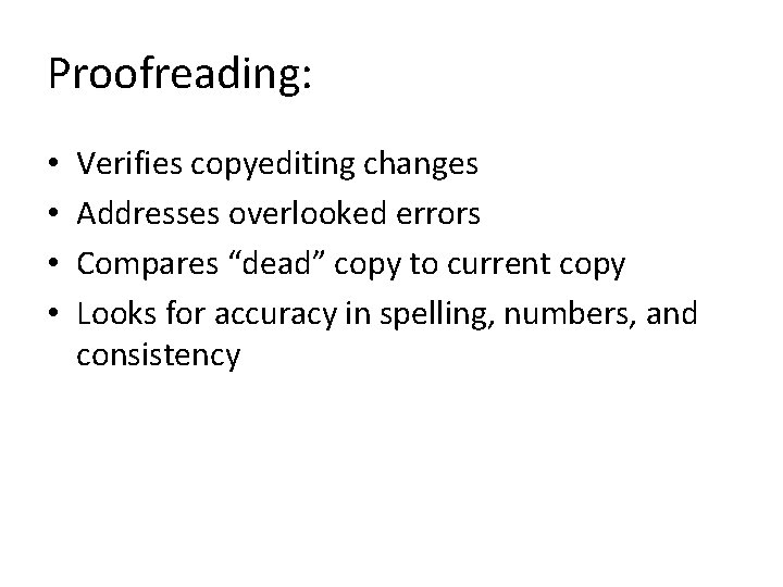 Proofreading: • • Verifies copyediting changes Addresses overlooked errors Compares “dead” copy to current Proofreading: • • Verifies copyediting changes Addresses overlooked errors Compares “dead” copy to current