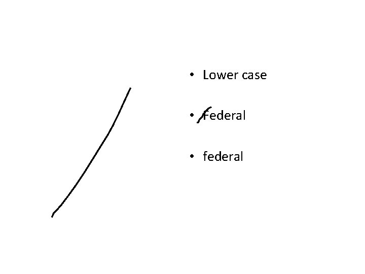 • Lower case • Federal • federal • Lower case • Federal • federal