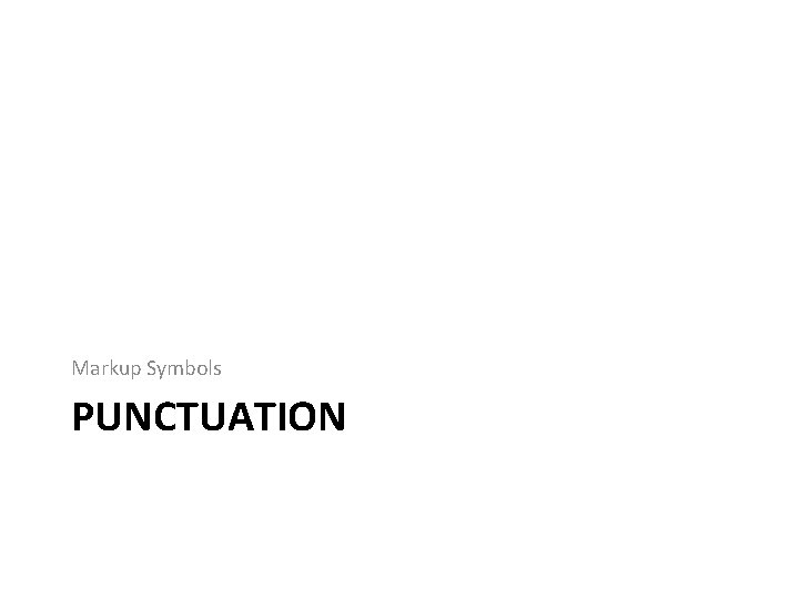 Markup Symbols PUNCTUATION Markup Symbols PUNCTUATION