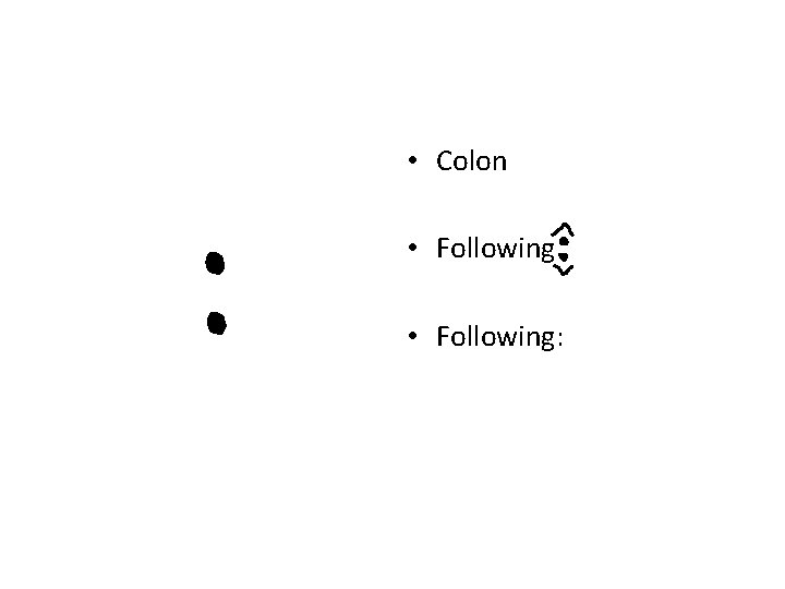 • Colon • Following: • Colon • Following: