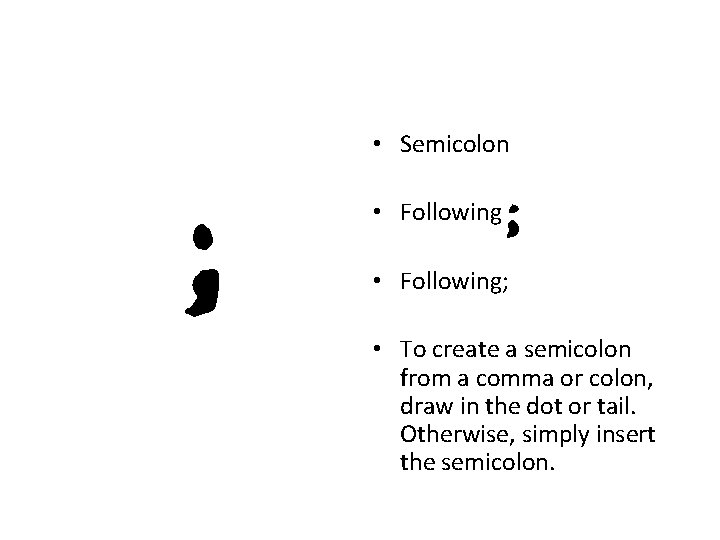 • Semicolon • Following; • To create a semicolon from a comma or • Semicolon • Following; • To create a semicolon from a comma or
