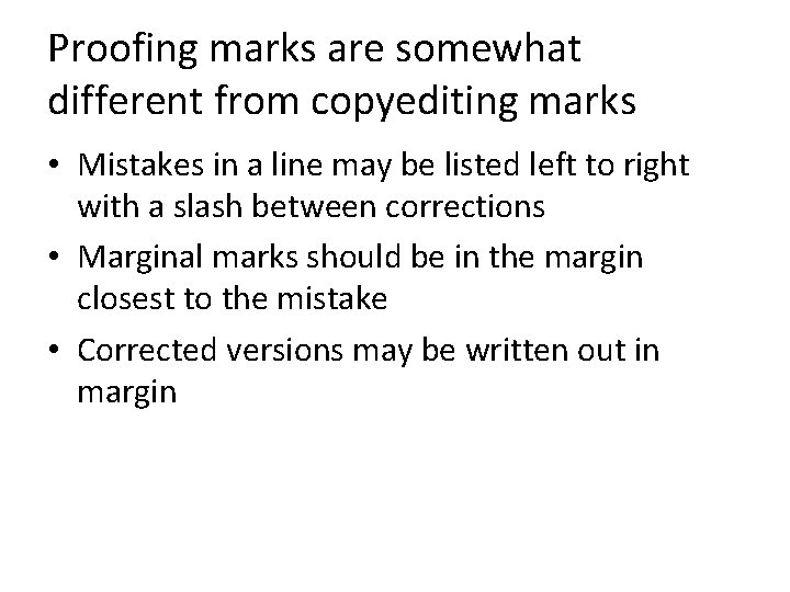 Proofing marks are somewhat different from copyediting marks • Mistakes in a line may Proofing marks are somewhat different from copyediting marks • Mistakes in a line may
