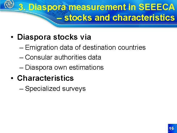3. Diaspora measurement in SEEECA – stocks and characteristics • Diaspora stocks via –
