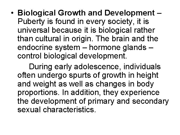 • Biological Growth and Development – Puberty is found in every society, it • Biological Growth and Development – Puberty is found in every society, it