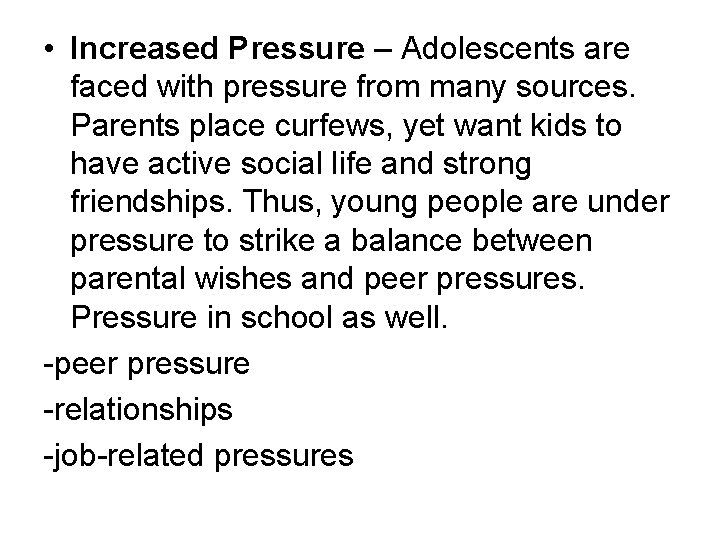 • Increased Pressure – Adolescents are faced with pressure from many sources. Parents • Increased Pressure – Adolescents are faced with pressure from many sources. Parents
