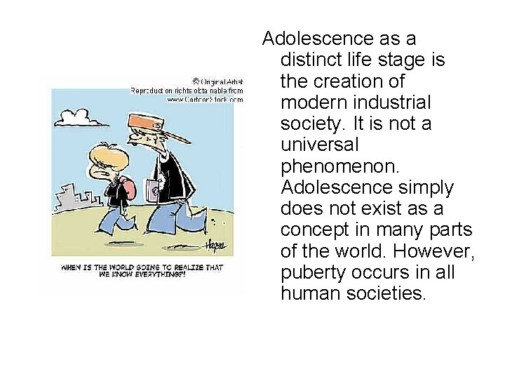 Adolescence as a distinct life stage is the creation of modern industrial society. It Adolescence as a distinct life stage is the creation of modern industrial society. It