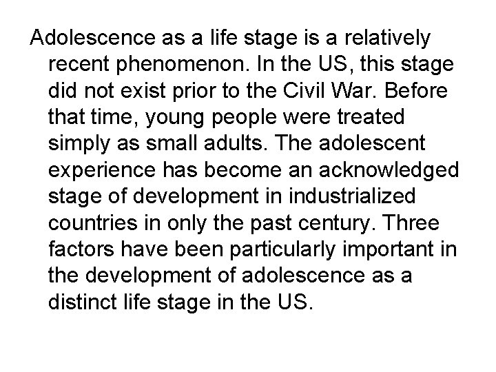 Adolescence as a life stage is a relatively recent phenomenon. In the US, this Adolescence as a life stage is a relatively recent phenomenon. In the US, this