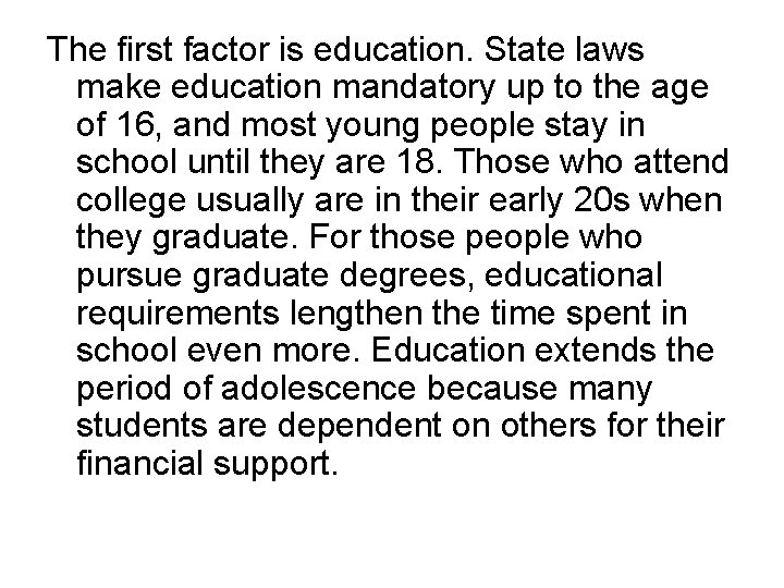 The first factor is education. State laws make education mandatory up to the age The first factor is education. State laws make education mandatory up to the age