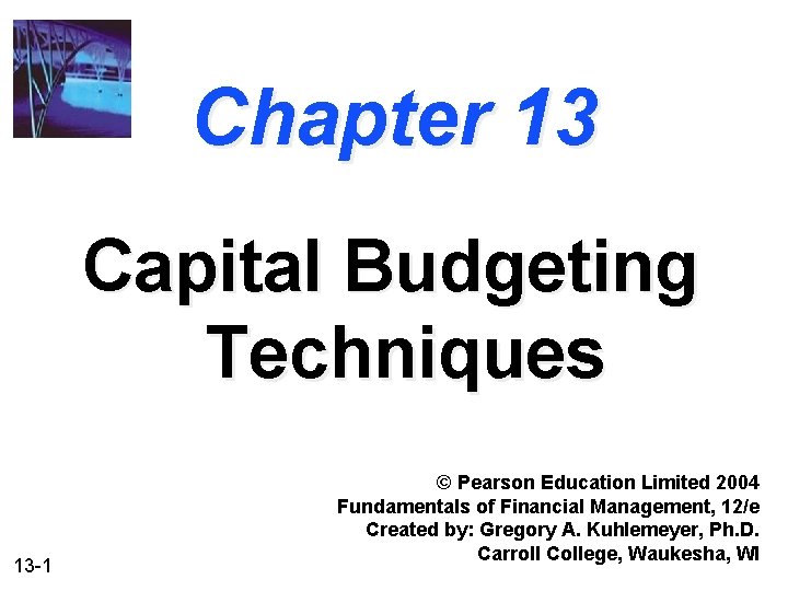 Chapter 13 Capital Budgeting Techniques 13 -1 © Pearson Education Limited 2004 Fundamentals of