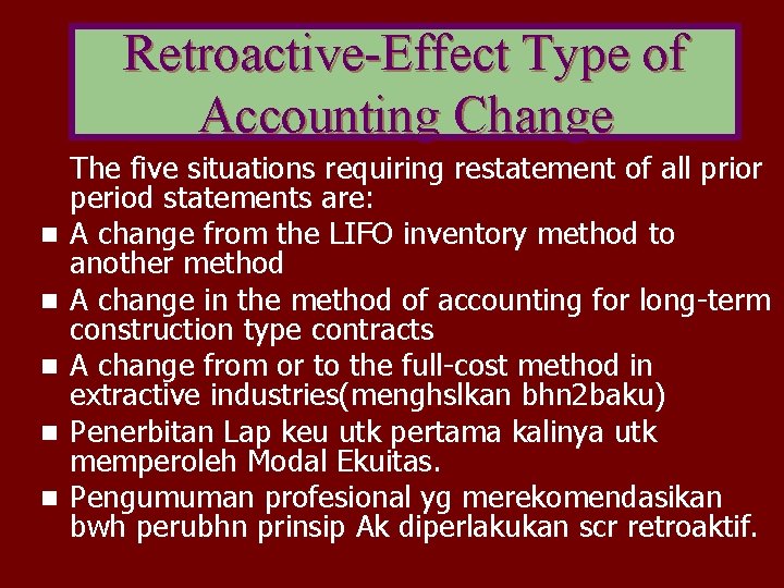 Retroactive-Effect Type of Accounting Change n n n The five situations requiring restatement of