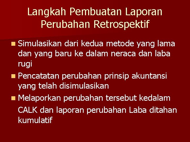 Langkah Pembuatan Laporan Perubahan Retrospektif n Simulasikan dari kedua metode yang lama dan yang Langkah Pembuatan Laporan Perubahan Retrospektif n Simulasikan dari kedua metode yang lama dan yang